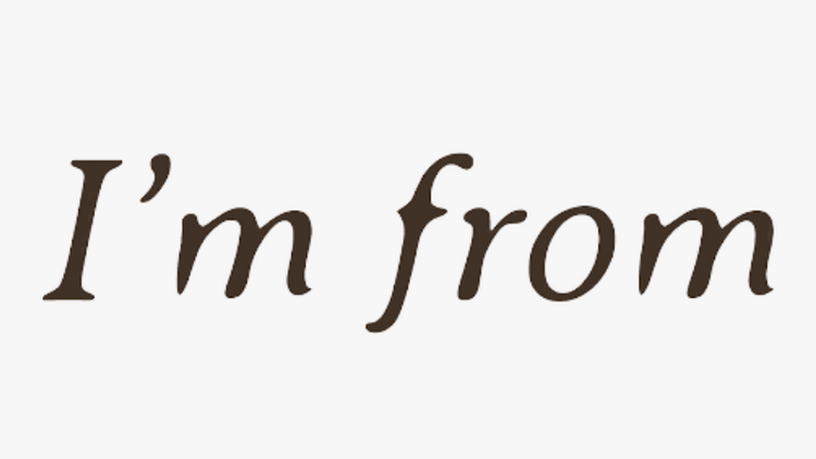 Im from