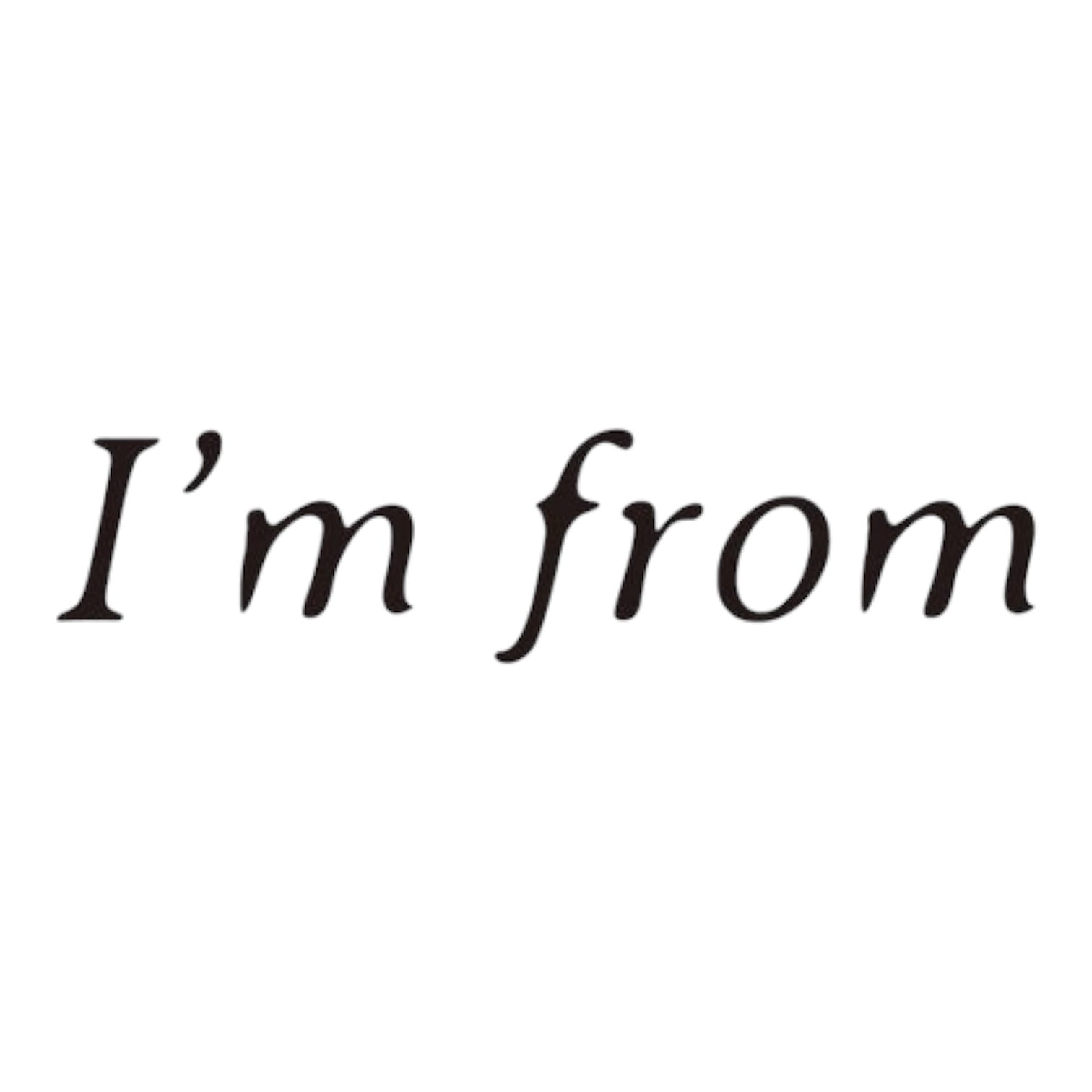 Im from